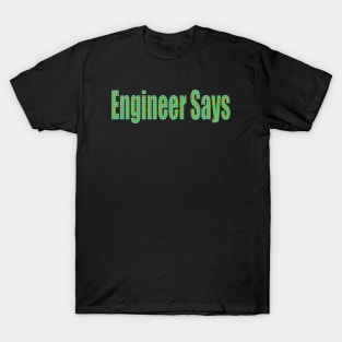 Engineer Says T-Shirt